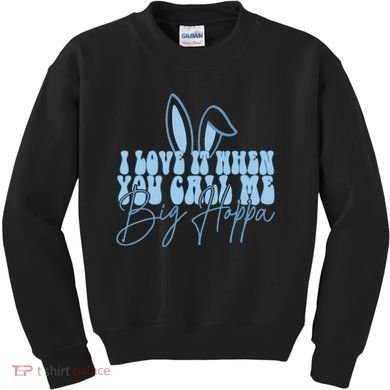 I Love It When You Call Me Big Hoppa Bunny Ear Easter Day Kids Sweatshirt