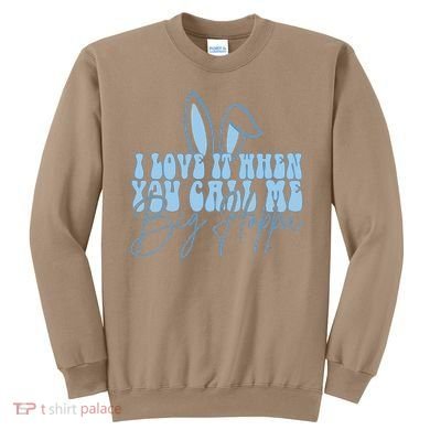 I Love It When You Call Me Big Hoppa Bunny Ear Easter Day Sweatshirt