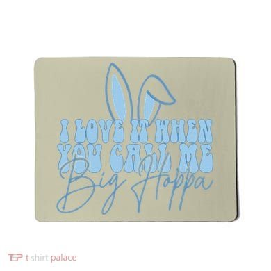 I Love It When You Call Me Big Hoppa Bunny Ear Easter Day Mousepad