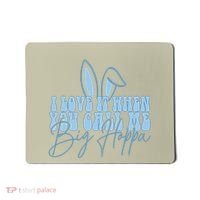 I Love It When You Call Me Big Hoppa Bunny Ear Easter Day Mousepad thumb 0