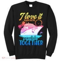 I Love It When We're Cruisin Together 2026 Cruise Vacation Tall Sweatshirt thumb 0