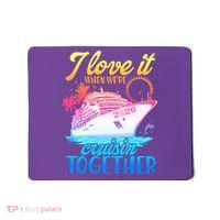 I Love It When We're Cruisin Together 2026 Cruise Vacation Mousepad thumb 0