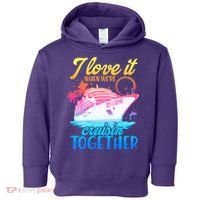 I Love It When We're Cruisin Together 2026 Cruise Vacation Toddler Hoodie thumb 0