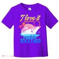 I Love It When We're Cruisin Together 2026 Cruise Vacation Toddler T-Shirt thumb 0