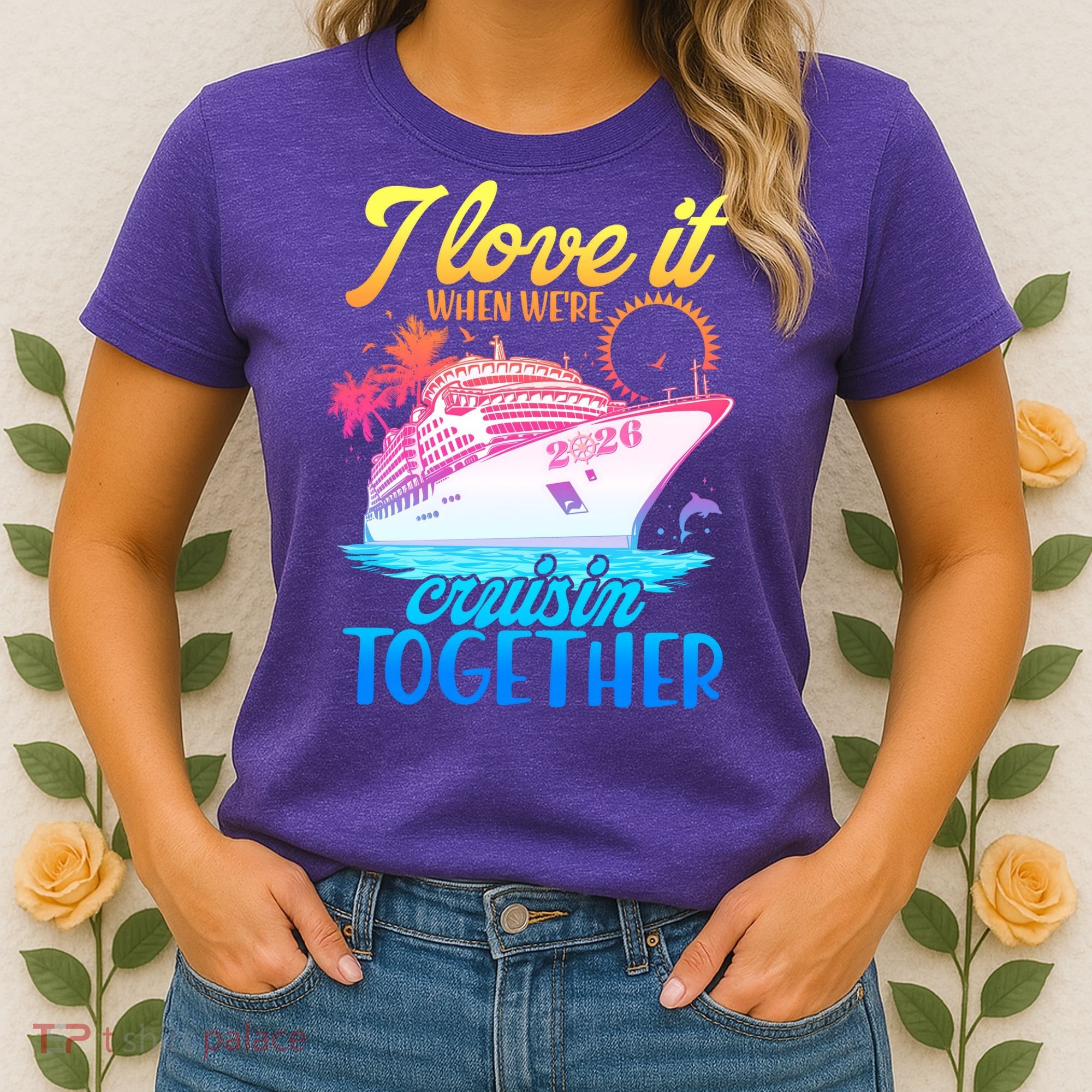 I Love It When We're Cruisin Together 2026 Cruise Vacation Women's T-Shirt