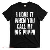 I Love It When You Call Me Big Poppa Gift Funny Father's Day Gift T-Shirt thumb 0