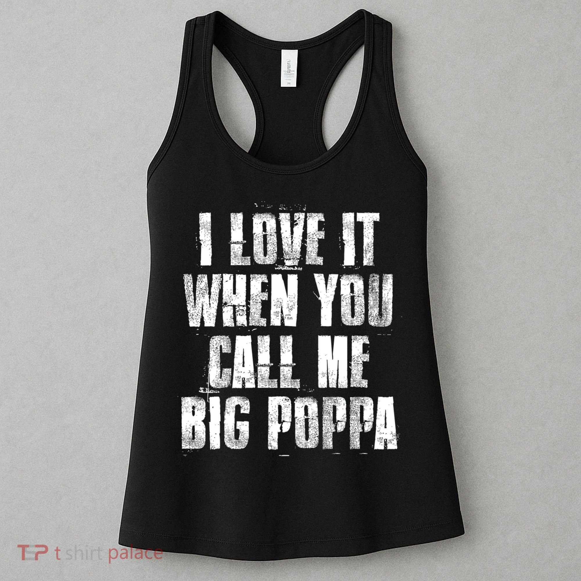 I Love It When You Call Me Big Poppa Gift Funny Father's Day Gift Women's Tank Top