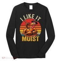 I Like It Moist Thanksgiving Costume Turkey Day Gift Leg Day Long Sleeve Shirt thumb 0
