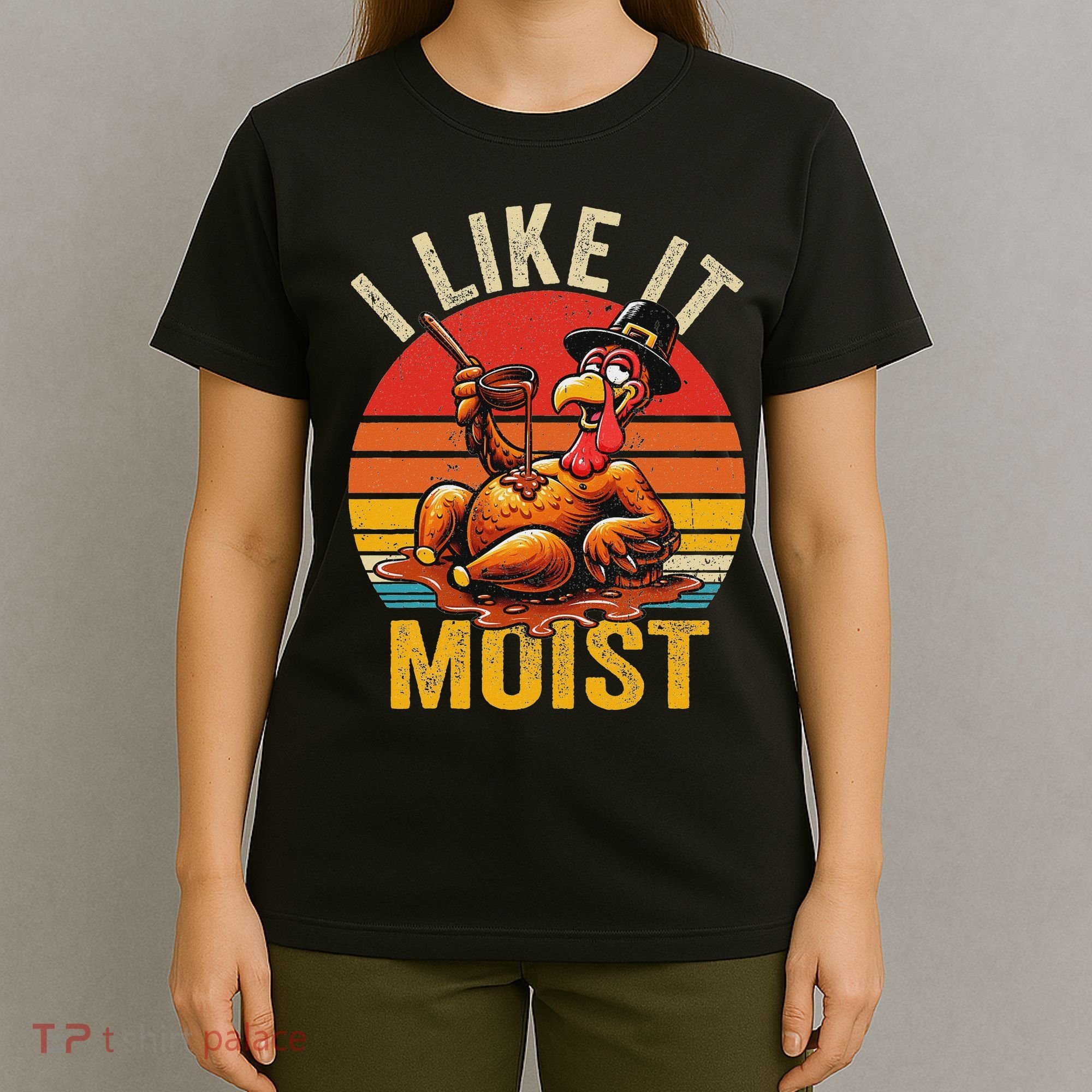 I Like It Moist Thanksgiving Costume Turkey Day Gift Leg Day T-Shirt