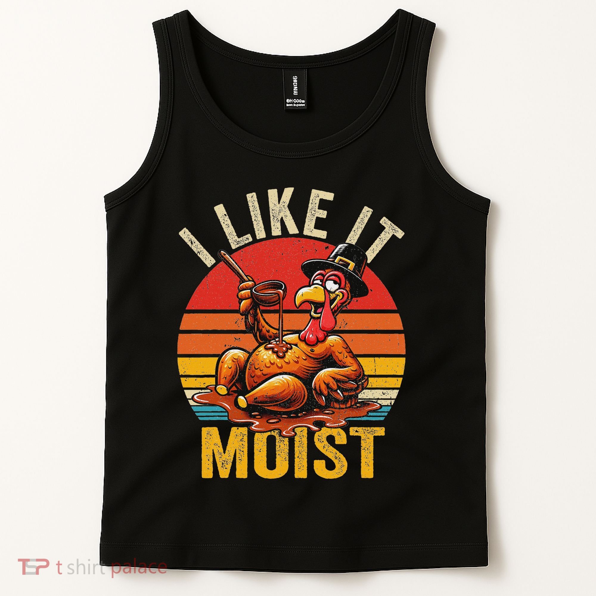 I Like It Moist Thanksgiving Costume Turkey Day Gift Leg Day Tank Top