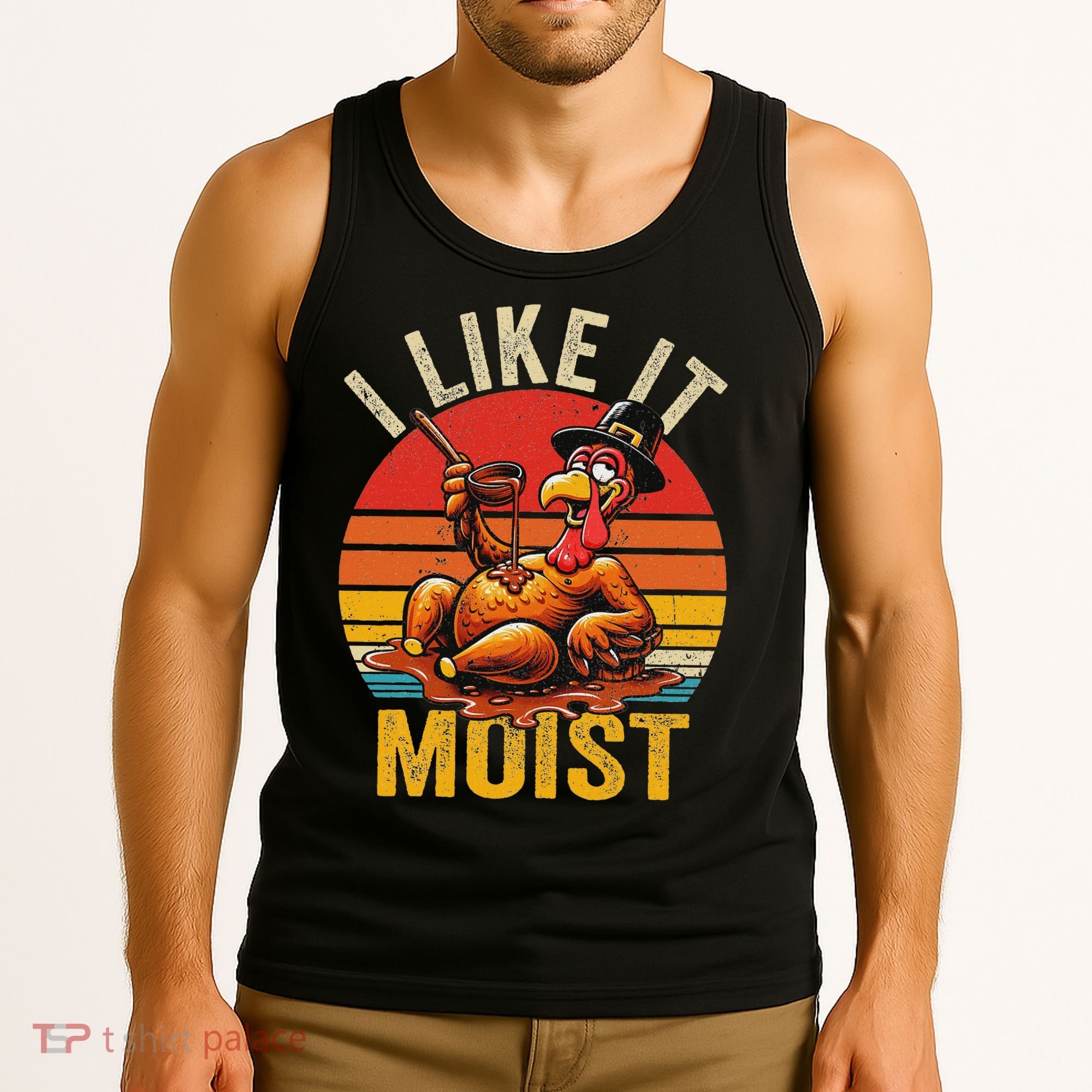I Like It Moist Thanksgiving Costume Turkey Day Gift Leg Day Tank Top