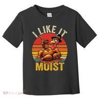 I Like It Moist Thanksgiving Costume Turkey Day Gift Leg Day Toddler T-Shirt thumb 0