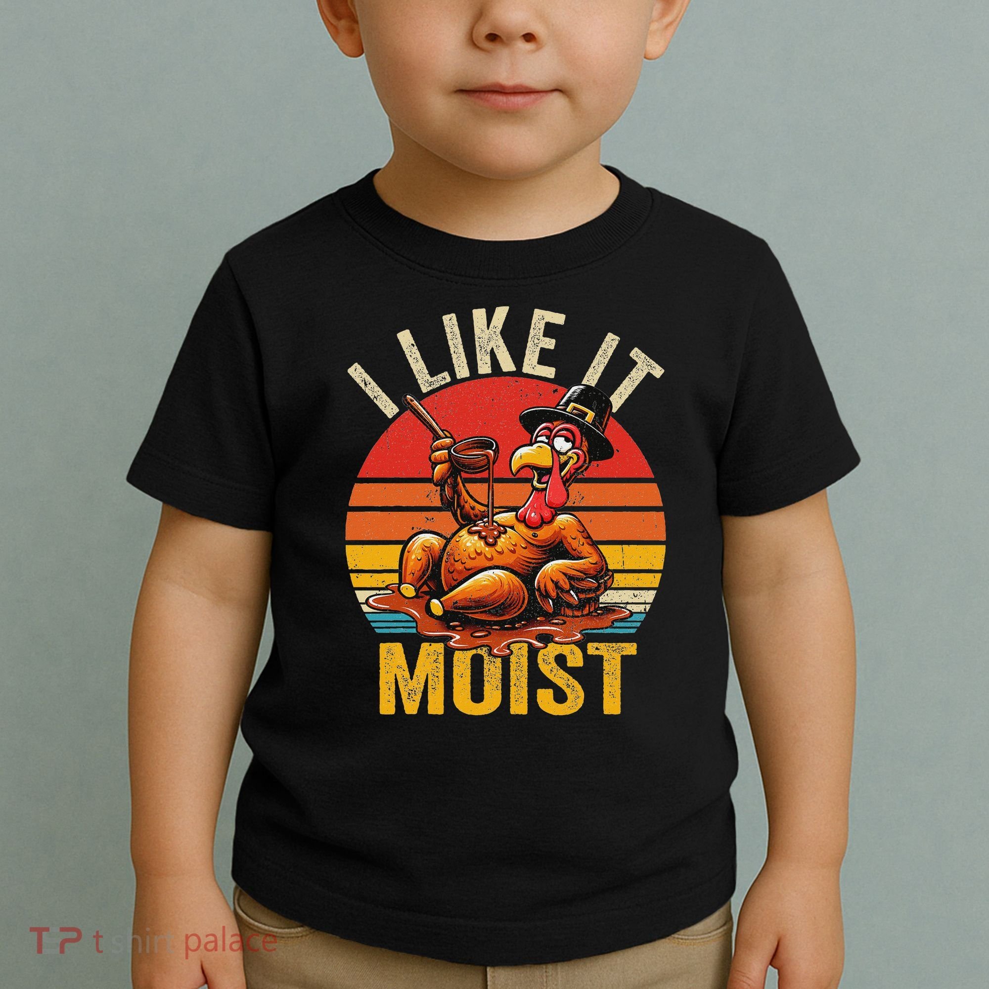 I Like It Moist Thanksgiving Costume Turkey Day Gift Leg Day Toddler T-Shirt
