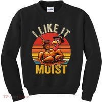 I Like It Moist Thanksgiving Costume Turkey Day Gift Leg Day Kids Sweatshirt thumb 0