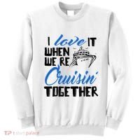 I Love It When We're Cruisin' Together Family Trip Cruise Sweatshirt thumb 0