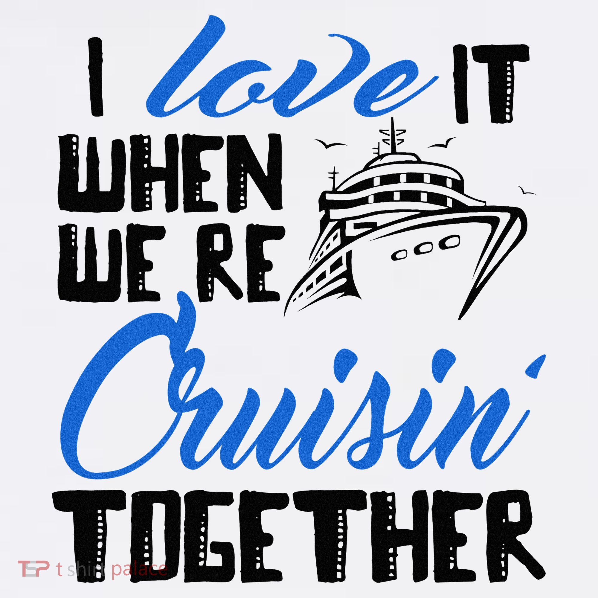 I Love It When We're Cruisin' Together Family Trip Cruise Sweatshirt