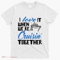 I Love It When We're Cruisin' Together Family Trip Cruise T-Shirt thumb 0