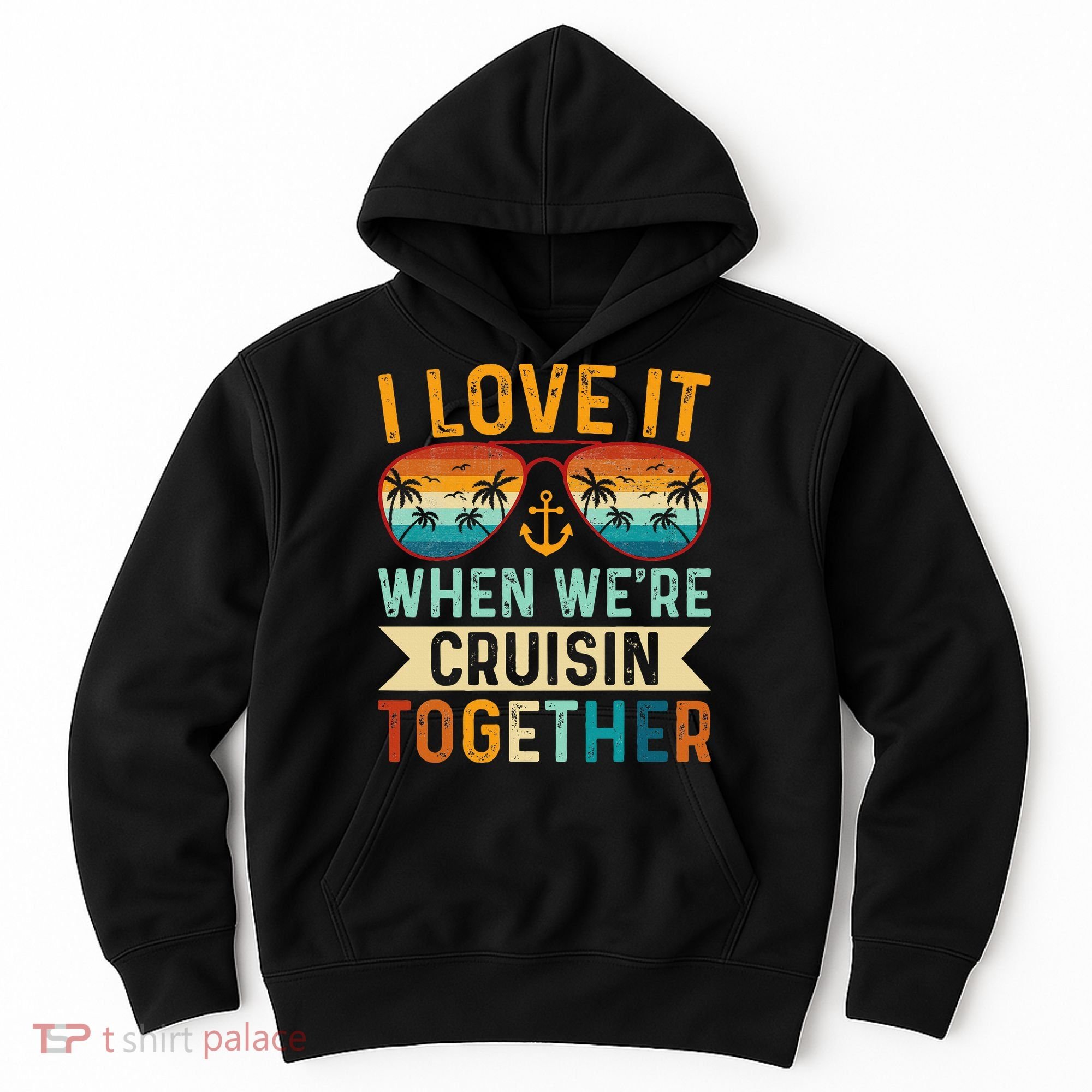 I Love It When WeRe Cruising Together Cruise Lover Hoodie