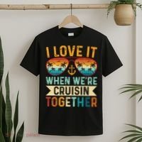 I Love It When WeRe Cruising Together Cruise Lover T-Shirt thumb 2