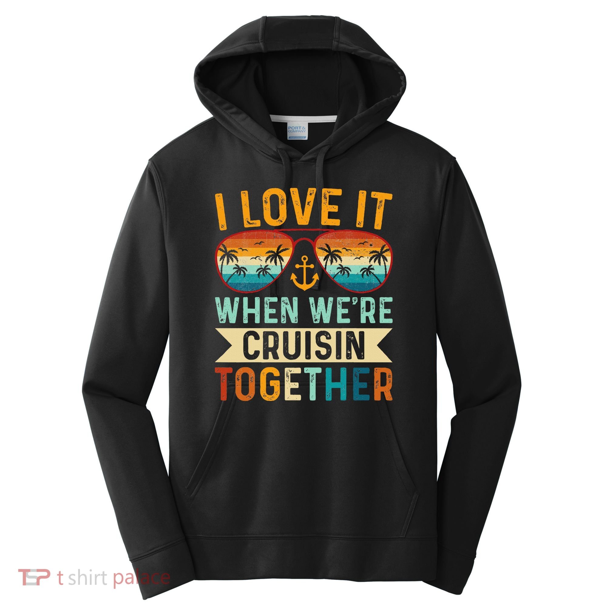 I Love It When WeRe Cruising Together Cruise Lover Performance Fleece Hoodie