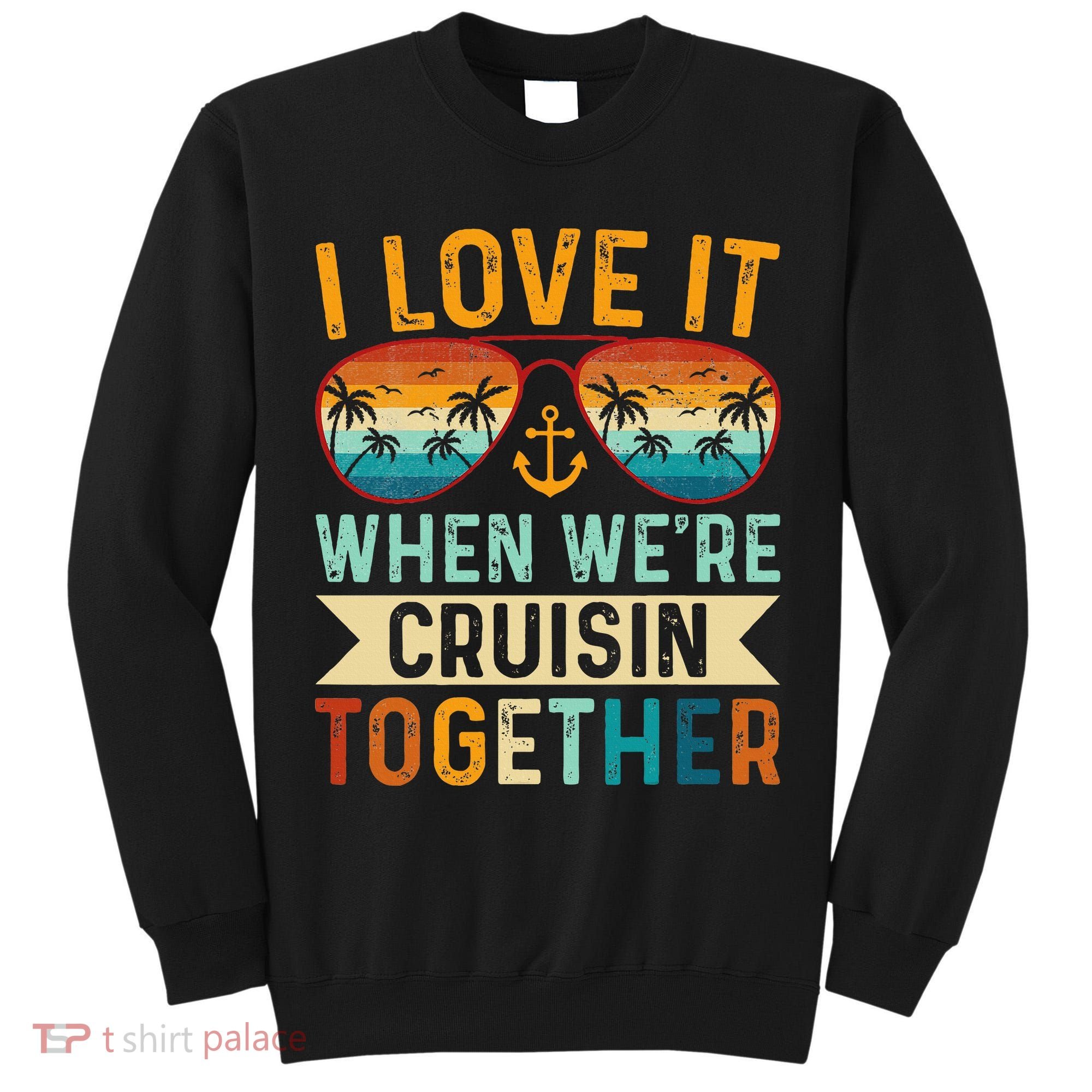 I Love It When WeRe Cruising Together Cruise Lover Tall Sweatshirt