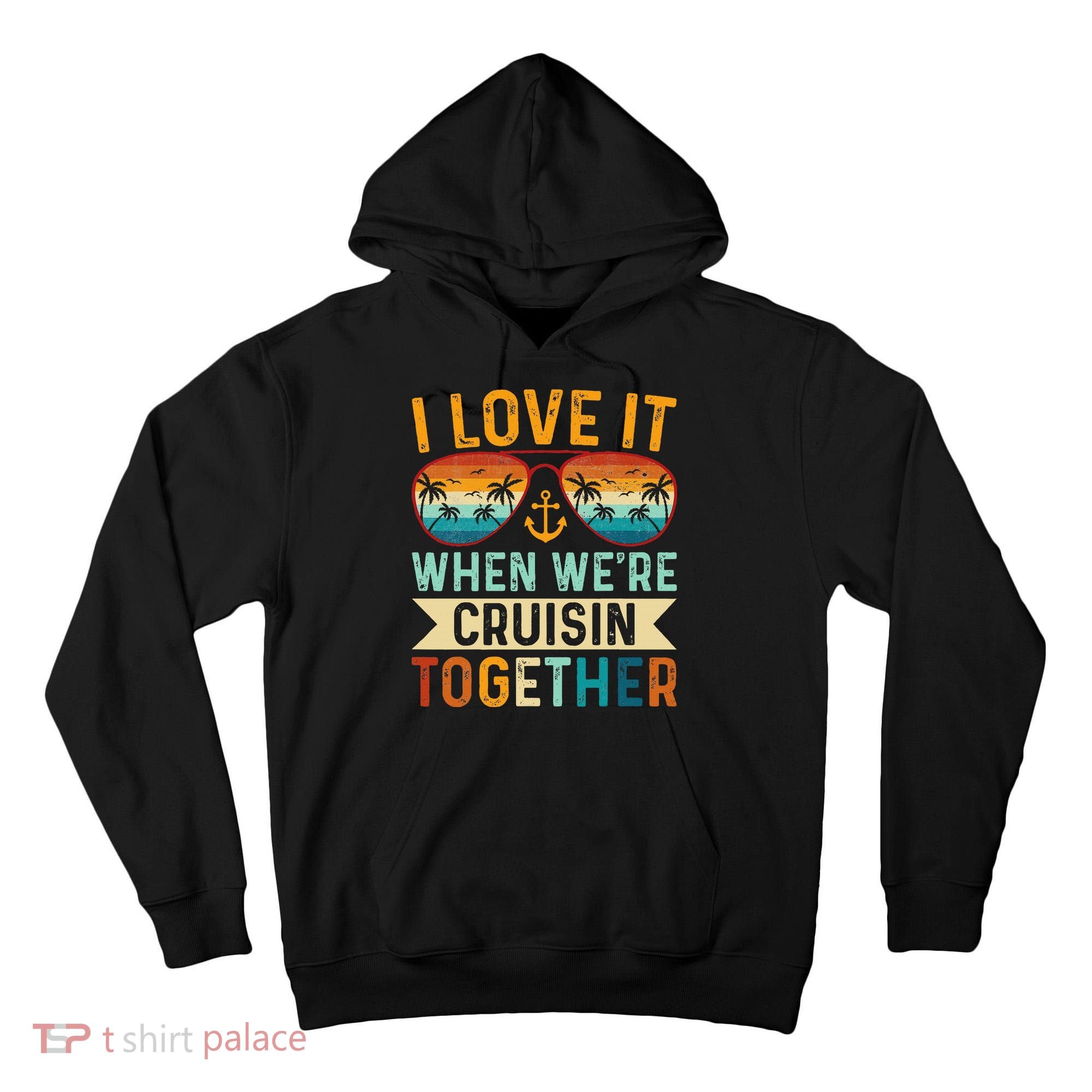 I Love It When WeRe Cruising Together Cruise Lover Tall Hoodie