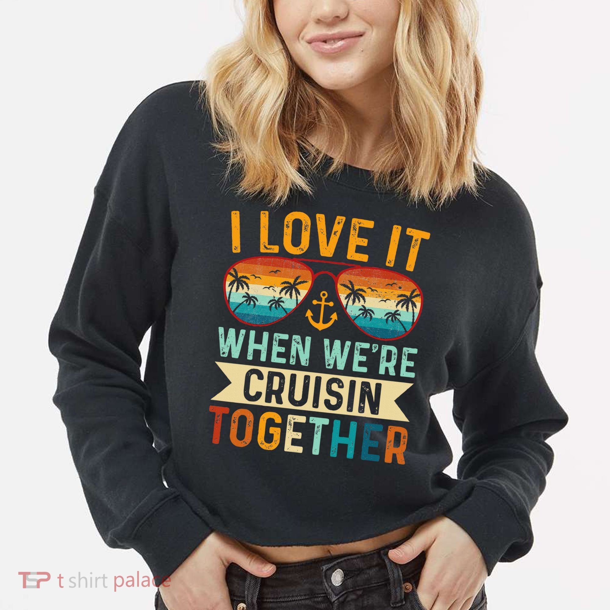 I Love It When WeRe Cruising Together Cruise Lover Cropped Pullover Crew