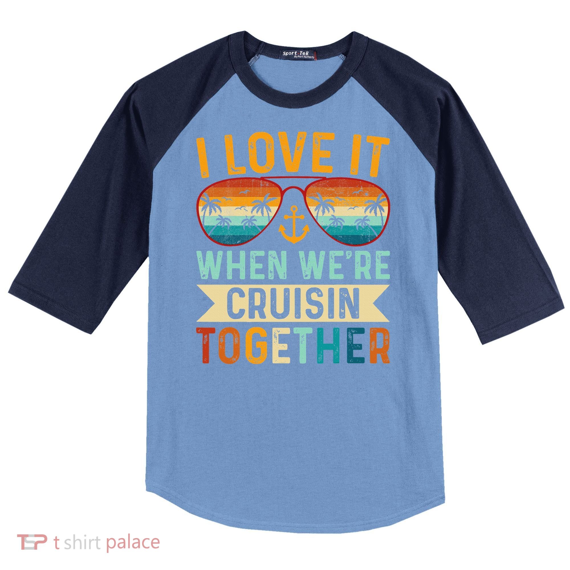 I Love It When WeRe Cruising Together Cruise Lover Raglan Baseball Sleeve Shirt