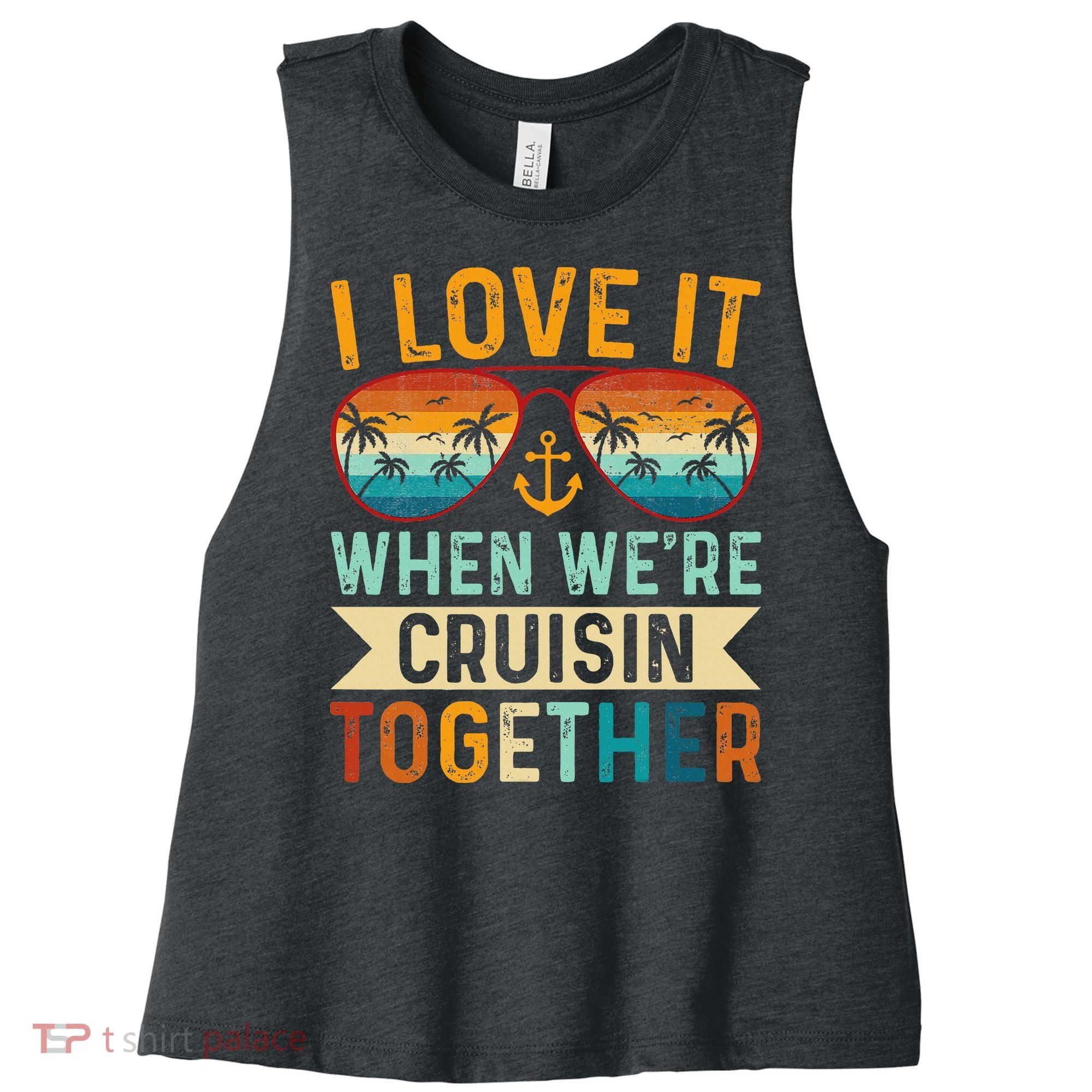 I Love It When WeRe Cruising Together Cruise Lover Women's Racerback Cropped Tank