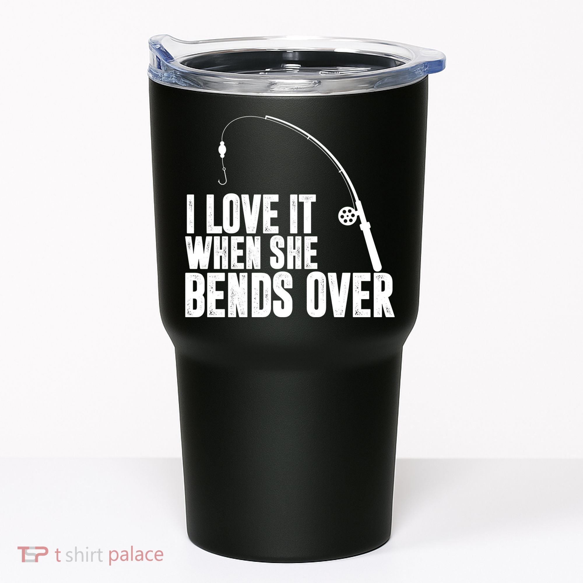 I Love It When She Bends Over Funny Fishing Tumbler