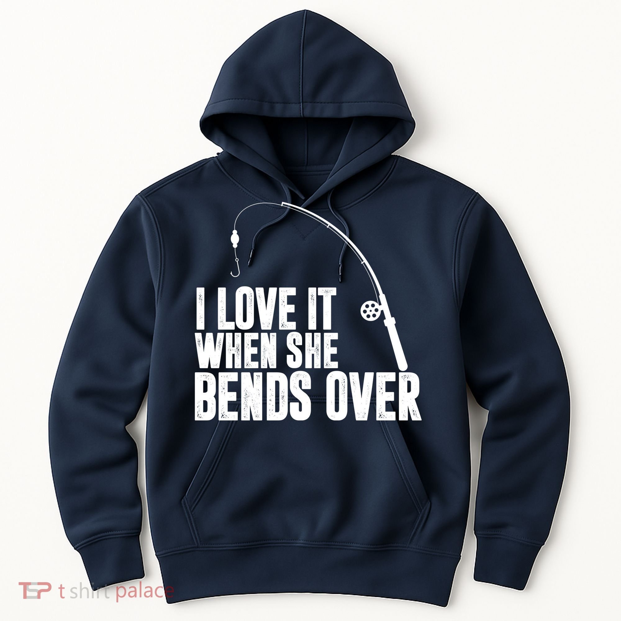 I Love It When She Bends Over Funny Fishing Hoodie
