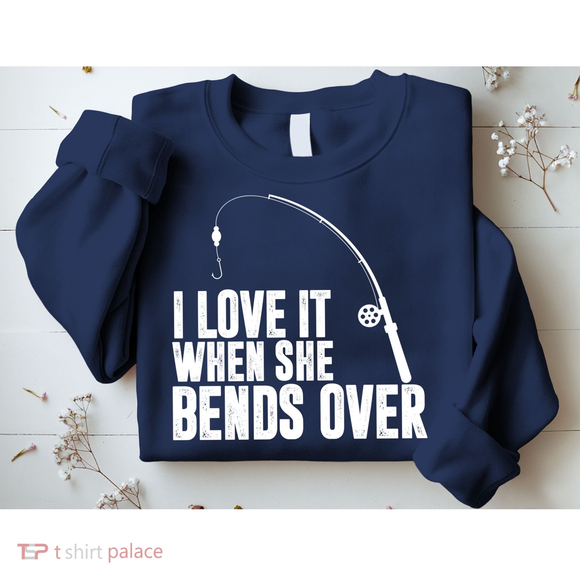 I Love It When She Bends Over Funny Fishing Sweatshirt