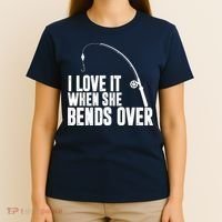 I Love It When She Bends Over Funny Fishing T-Shirt thumb 4