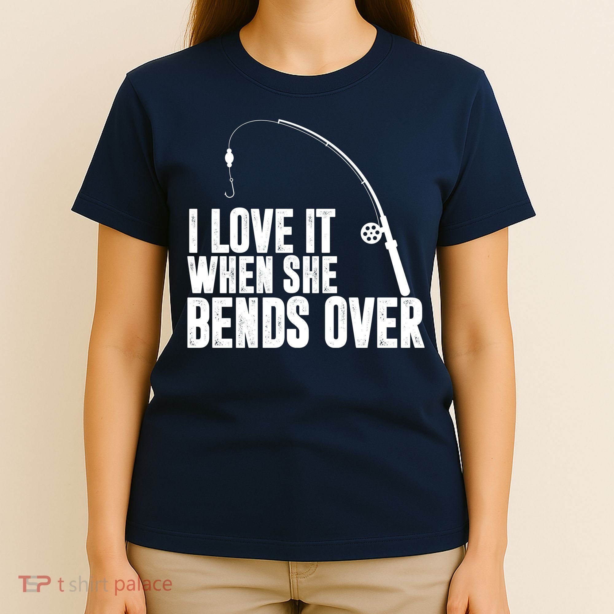 I Love It When She Bends Over Funny Fishing T-Shirt