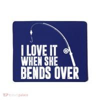 I Love It When She Bends Over Funny Fishing Mousepad thumb 0