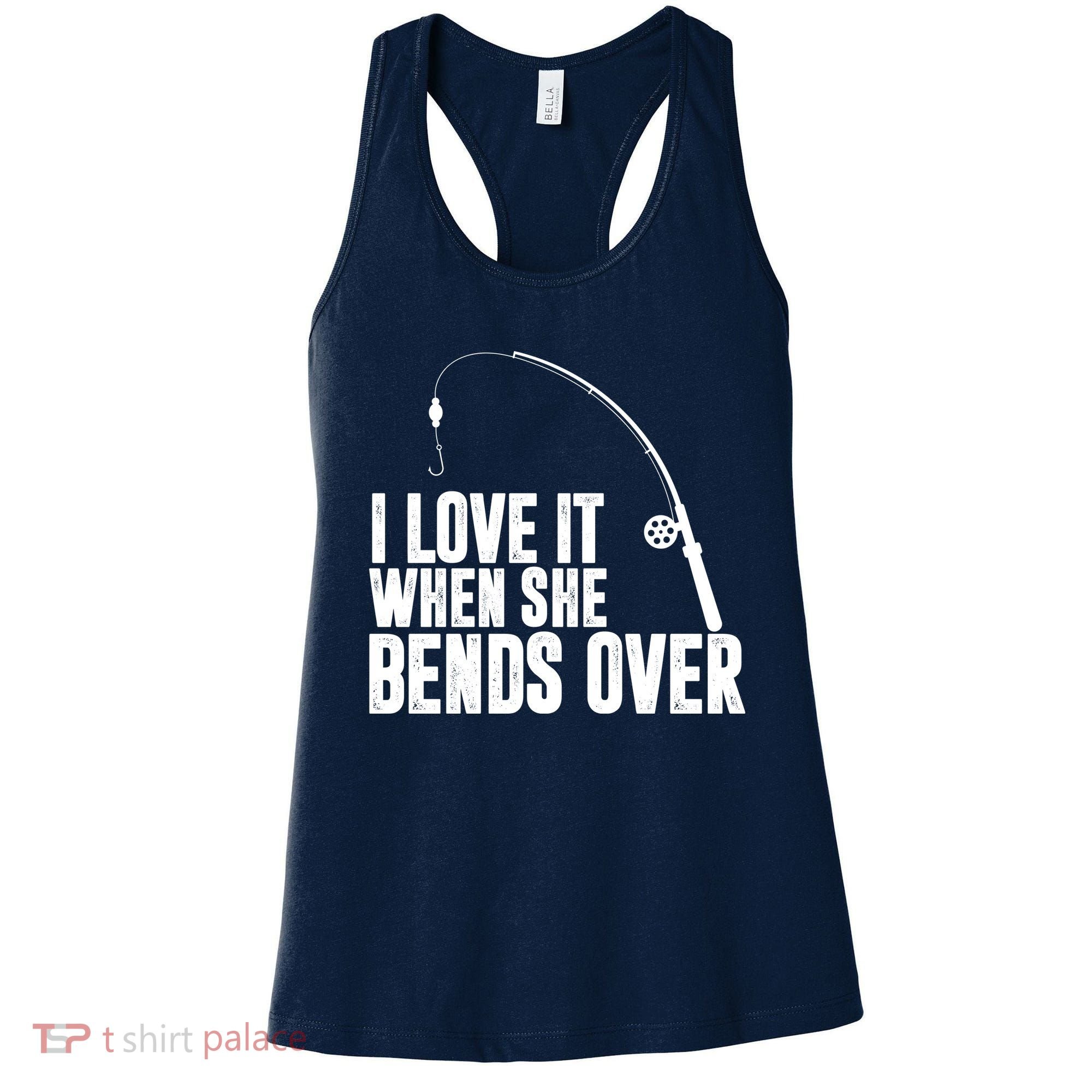I Love It When She Bends Over Funny Fishing Women's Tank Top
