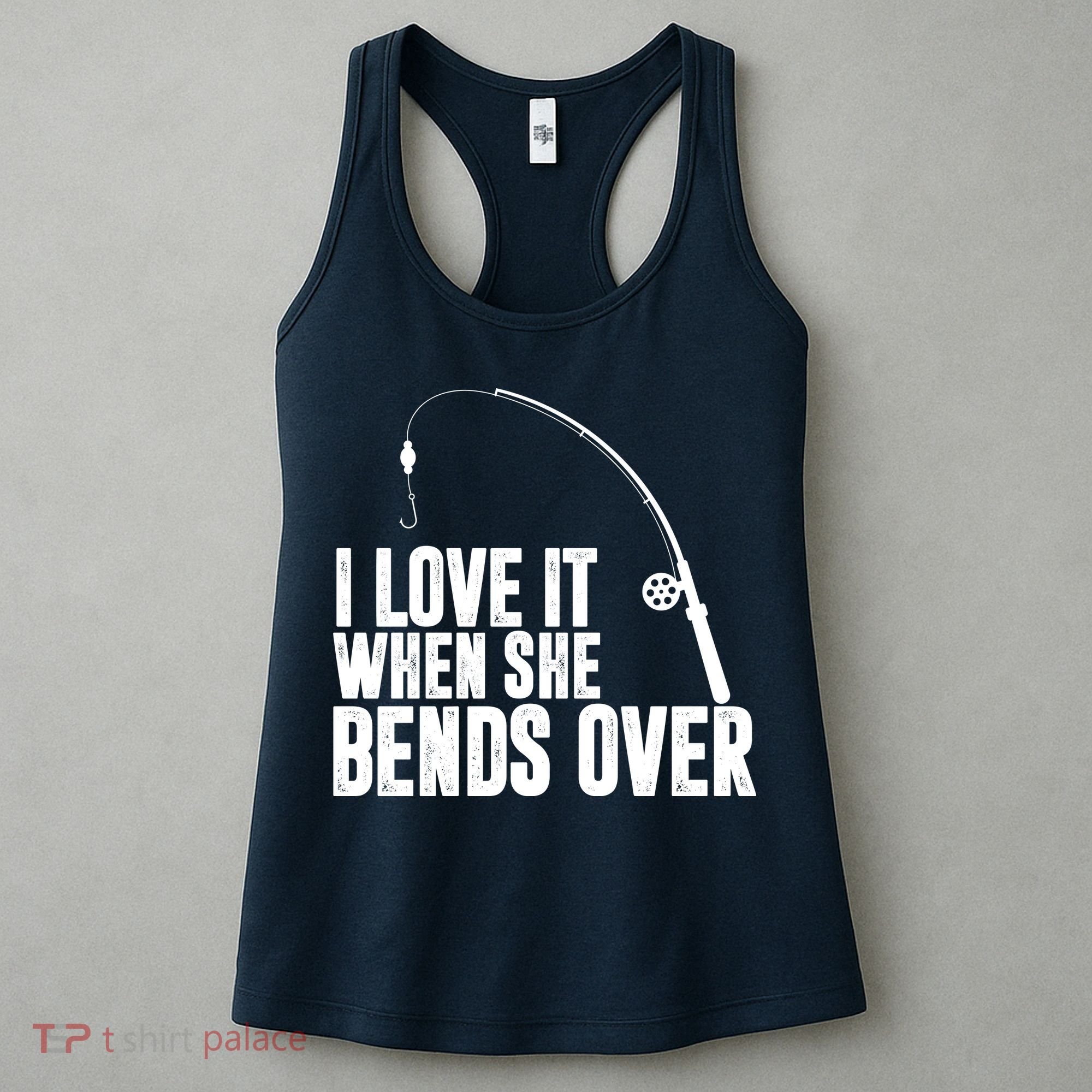 I Love It When She Bends Over Funny Fishing Women's Tank Top
