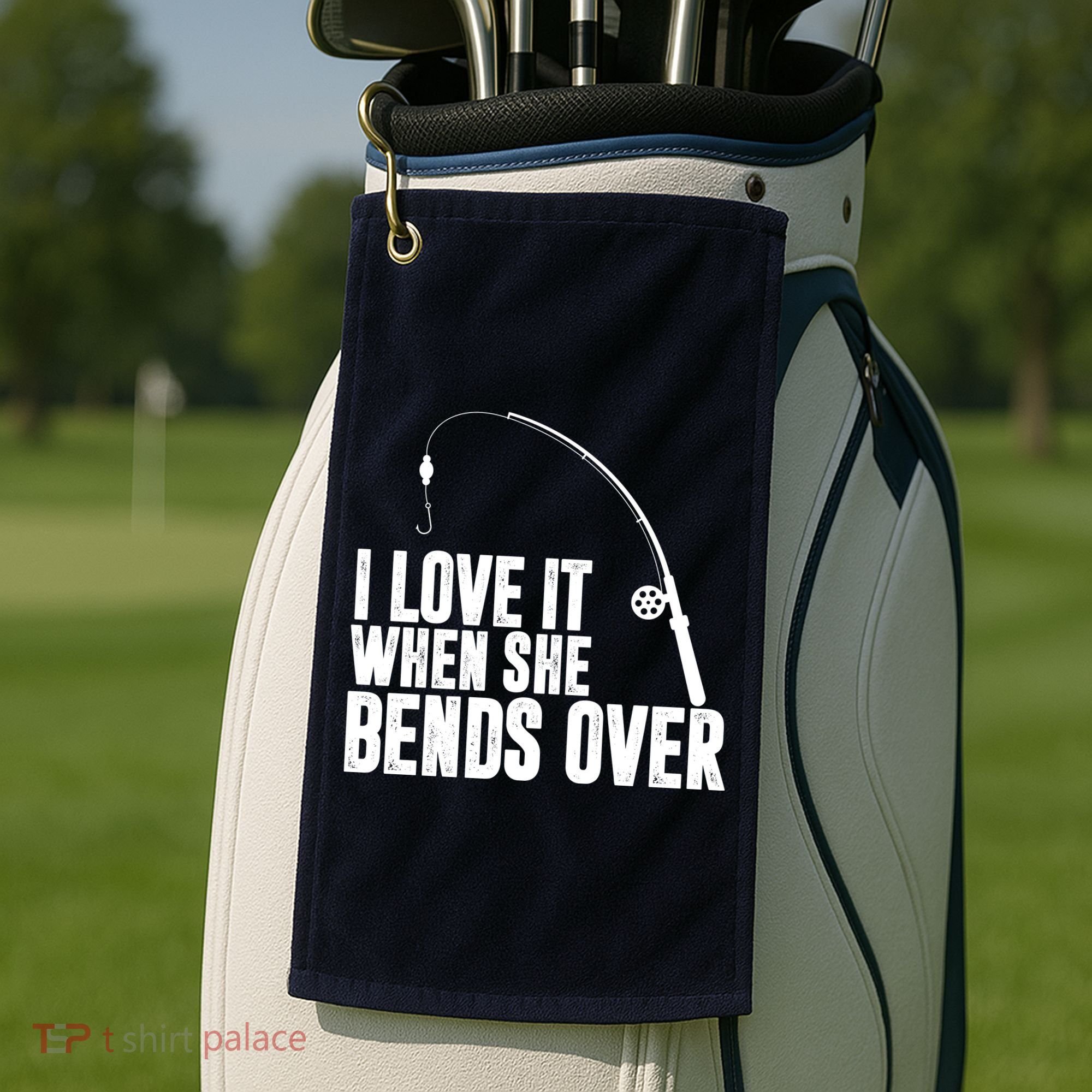 I Love It When She Bends Over Funny Fishing Golf Towel