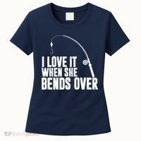 I Love It When She Bends Over Funny Fishing Women's T-Shirt thumb 0