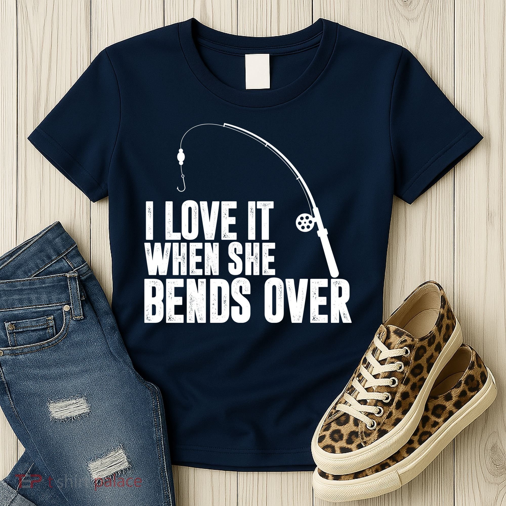 I Love It When She Bends Over Funny Fishing Women's T-Shirt