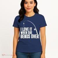 I Love It When She Bends Over Funny Fishing Women's T-Shirt thumb 4