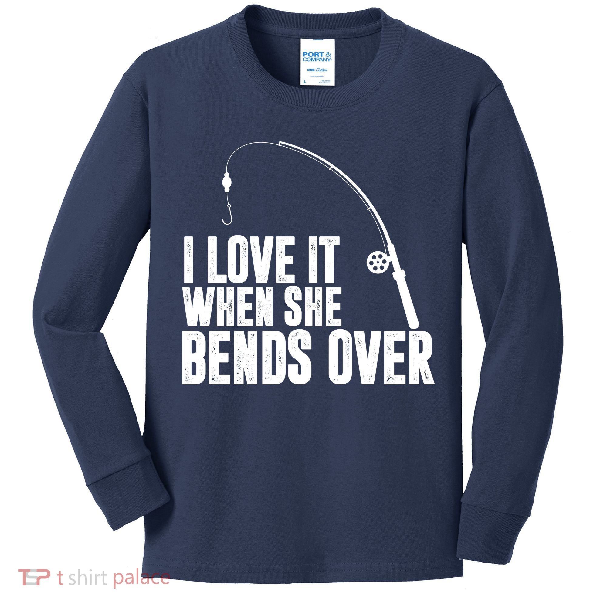 I Love It When She Bends Over Funny Fishing Kids Long Sleeve Shirt
