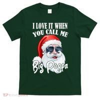 I Love It When You Call Me Big Poppa Funny Santa Claus T-Shirt thumb 0