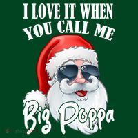 I Love It When You Call Me Big Poppa Funny Santa Claus T-Shirt thumb 7