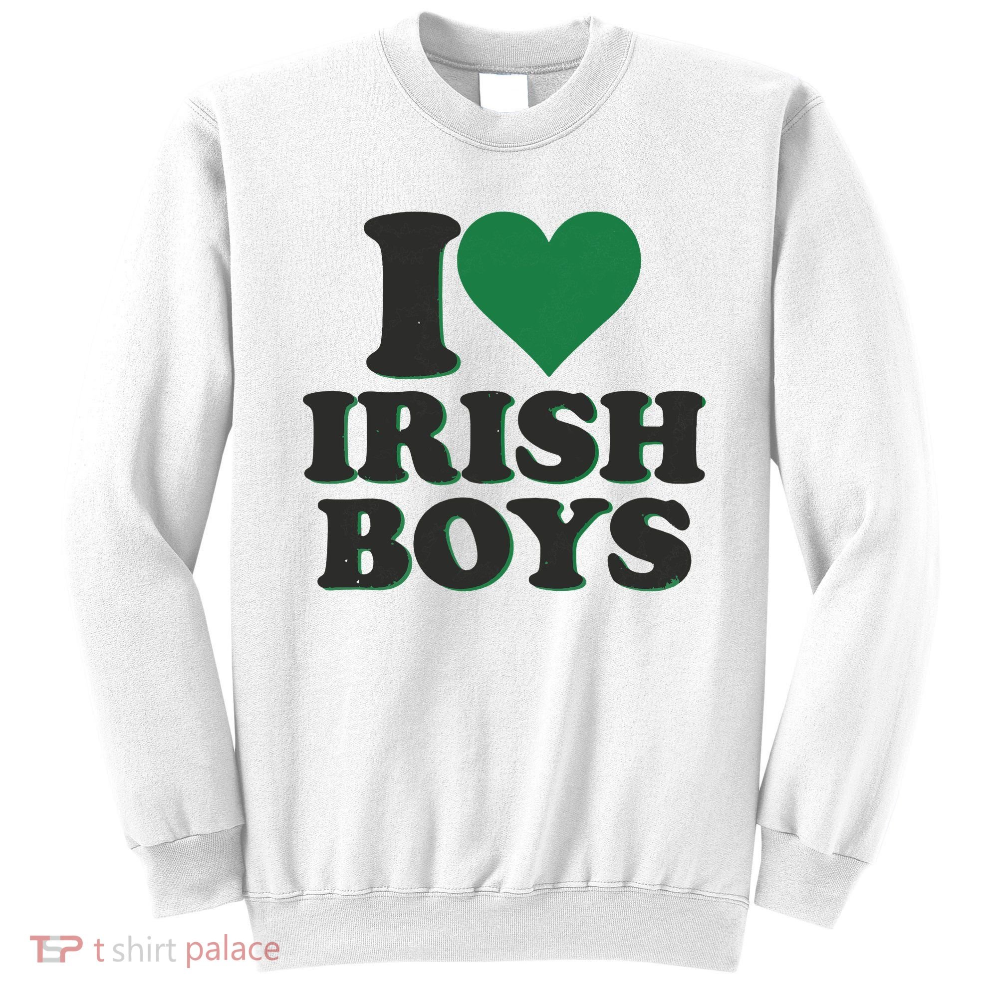 I Love Irish Boy I Heart Irish Funny St Patricks Day Sweatshirt