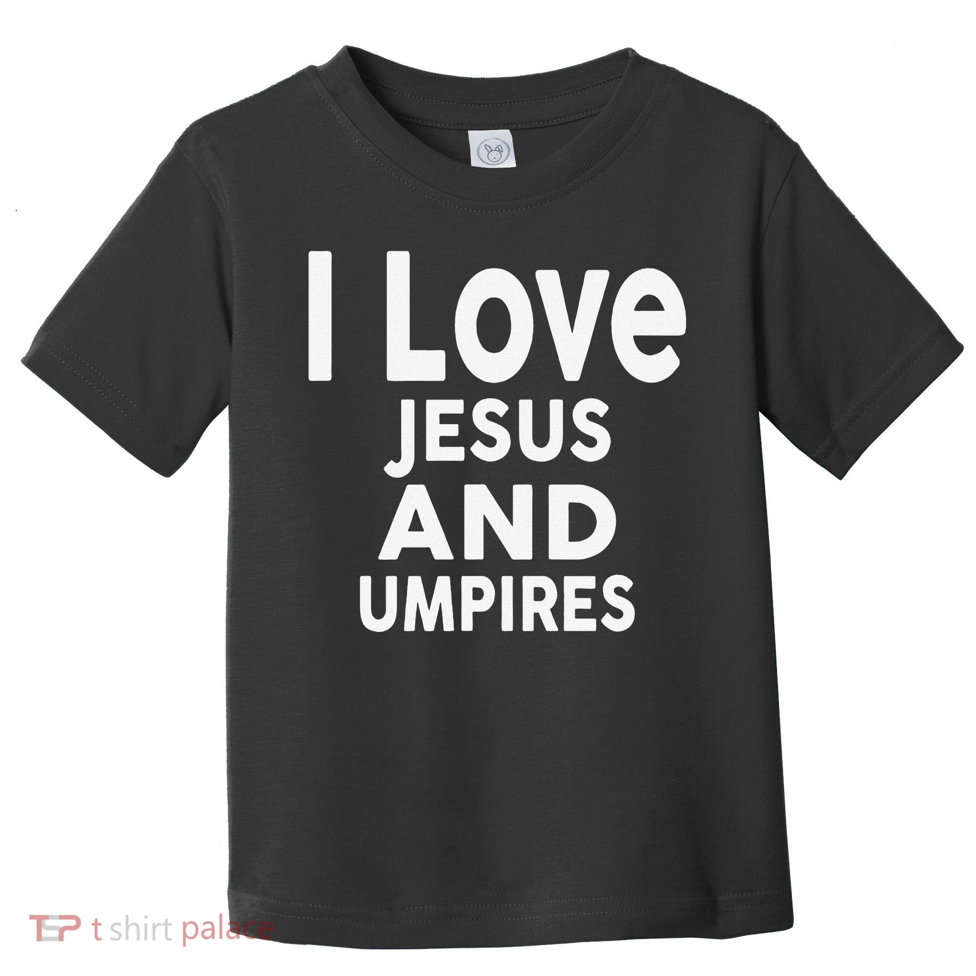 I Love Jesus And UMPIRES For UMPIRE Toddler T-Shirt
