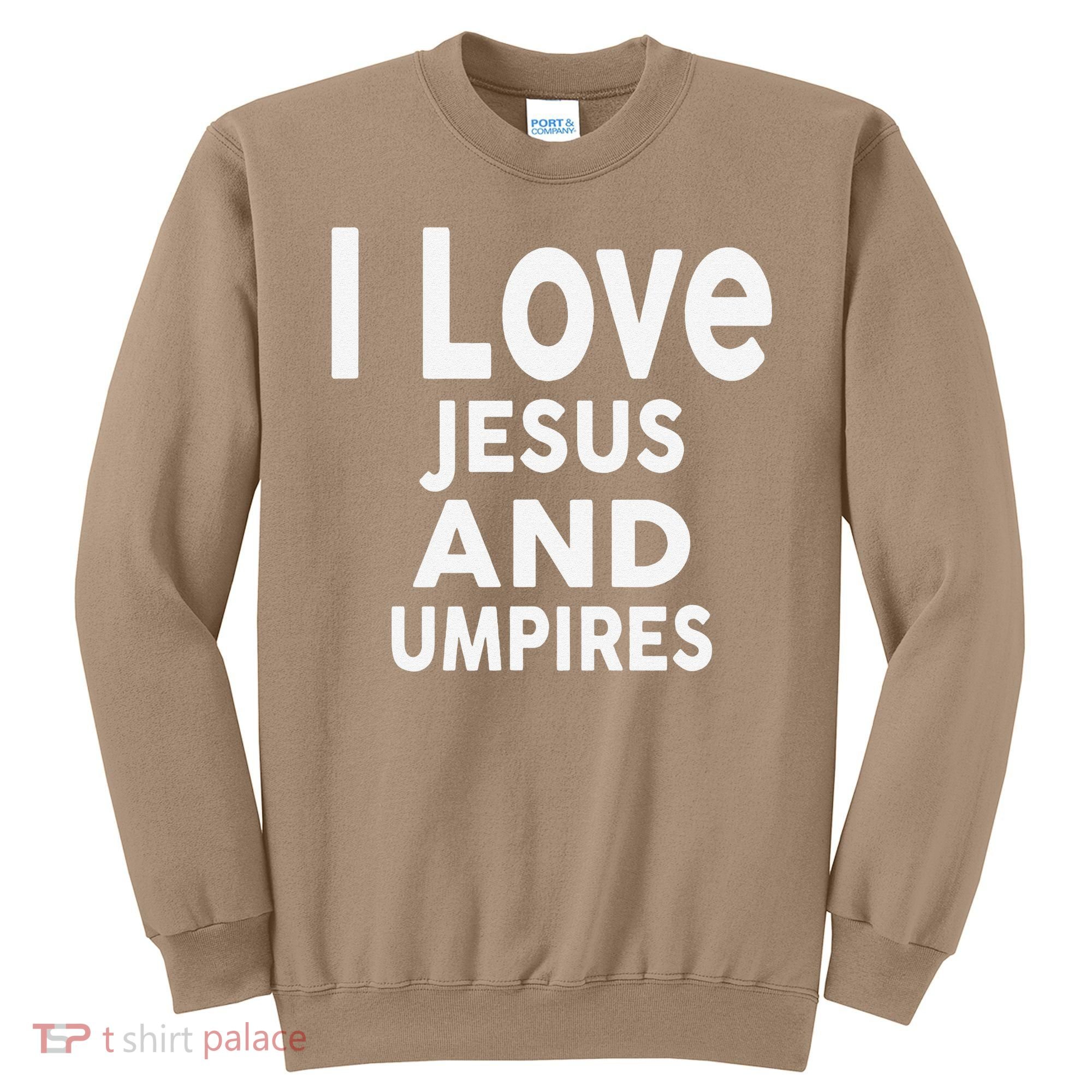 I Love Jesus And UMPIRES For UMPIRE Sweatshirt
