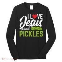 I Love Jesus And Pickles Funny Christian Long Sleeve Shirt thumb 0