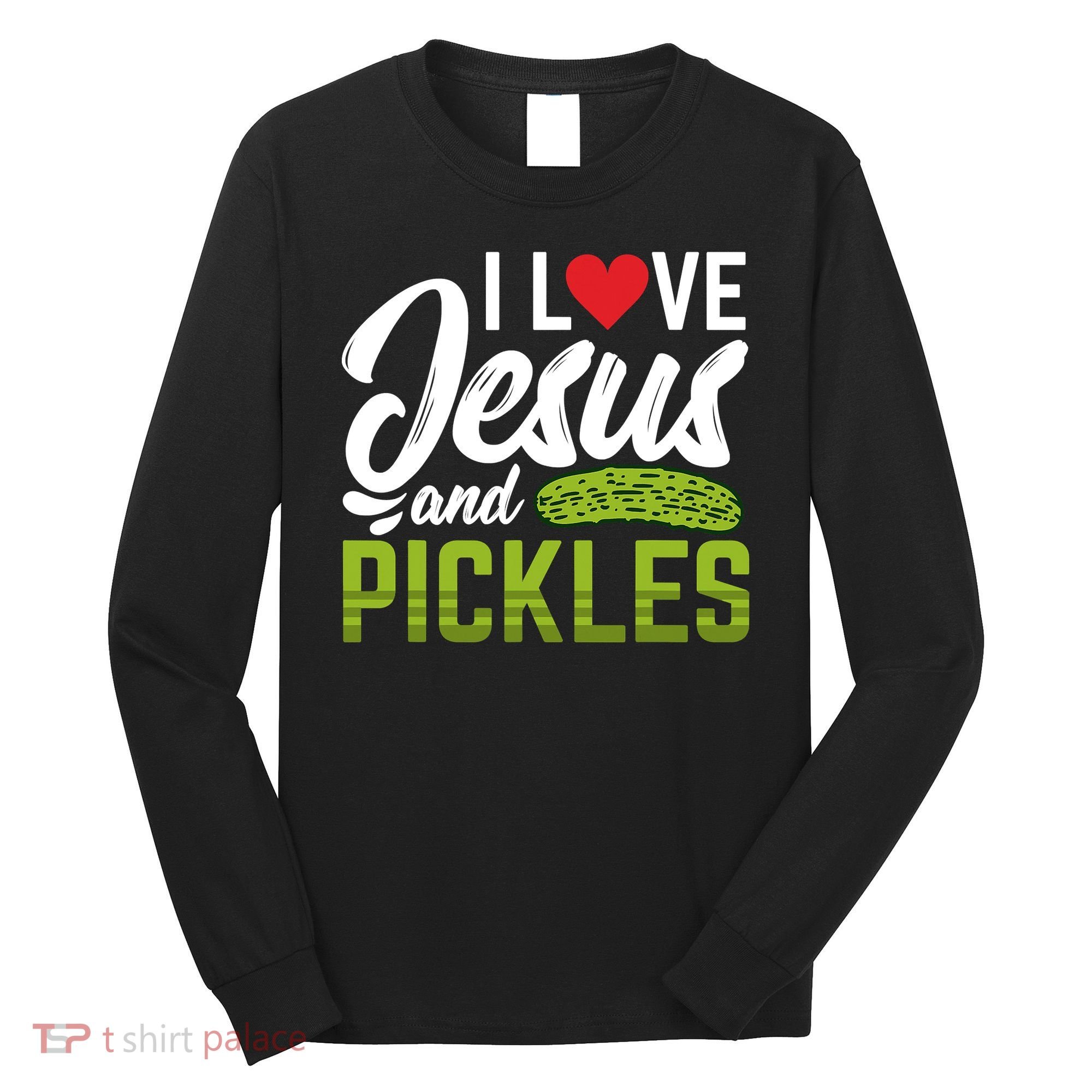 I Love Jesus And Pickles Funny Christian Long Sleeve Shirt