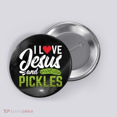 I Love Jesus And Pickles Funny Christian Button